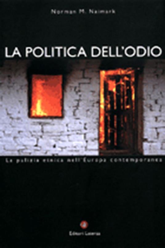 La politica dell'odio. La pulizia etnica nell'Europa contemporanea - Norman M. Naimark - copertina