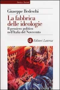 La fabbrica delle ideologie. Il pensiero politico nell'Italia del Novecento - Giuseppe Bedeschi - copertina