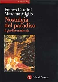 Nostalgia del Paradiso. Il giardino medievale - Franco Cardini,Massimo Miglio - copertina