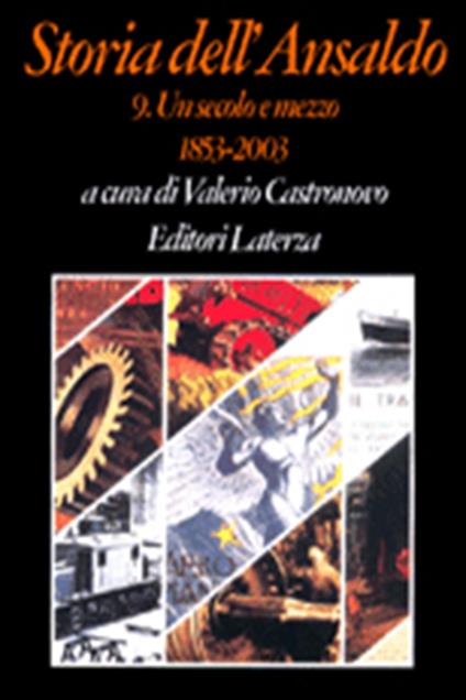 Storia dell'Ansaldo. Vol. 9: Un secolo e mezzo (1853-2003). - copertina