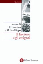 Il fascismo e gli emigrati. La parabola dei Fasci italiani all'estero (1920-1943)