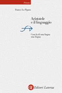 Libro Aristotele e il linguaggio. Cosa fa di una lingua una lingua Franco Lo Piparo