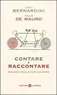 Contare e raccontare. Dialogo sulle due culture - Carlo Bernardini,Tullio De Mauro - copertina