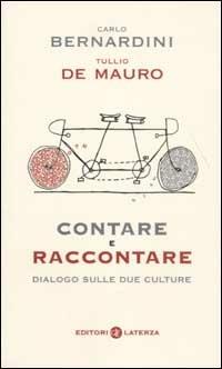 Contare e raccontare. Dialogo sulle due culture - Carlo Bernardini,Tullio De Mauro - copertina