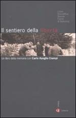 Il sentiero della libertà. Un libro della memoria con Carlo Azeglio Ciampi