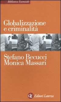 Globalizzazione e criminalità - Stefano Becucci,Monica Massari - copertina