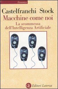 Macchine come noi. La scommessa dell'intelligenza artificiale - Yurij Castelfranchi,Oliviero Stock - copertina
