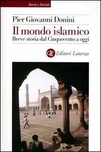 Il mondo islamico. Breve storia dal Cinquecento a oggi - Pier Giovanni Donini - 2