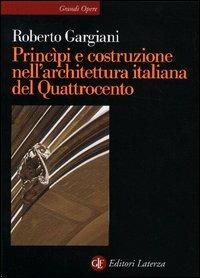 Principi e costruzione nell'architettura italiana del Quattrocento - Roberto Gargiani - copertina