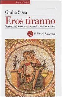 Eros tiranno. Sessualità e sensualità nel mondo antico - Giulia Sissa - copertina