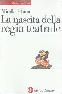 La nascita della regia teatrale - Mirella Schino - copertina