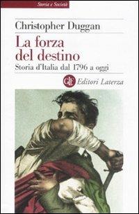 La forza del destino. Storia d'Italia dal 1796 a oggi - Christopher Duggan - copertina