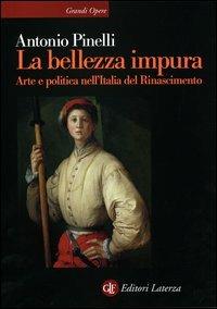 La bellezza impura. Arte e politica nell'Italia del Rinascimento - Antonio Pinelli - copertina