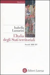 L' Italia degli Stati territoriali. Secoli XIII-XV - Isabella Lazzarini - copertina