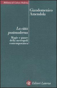 La città postmoderna. Magie e paure della metropoli contemporanea - Giandomenico Amendola - copertina