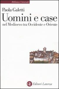 Uomini e case nel Medioevo tra Occidente e Oriente - Paola Galetti - copertina