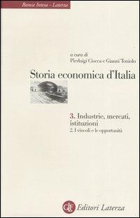 Storia economica d'Italia. Vol. 3\2: Industrie, mercati, istituzioni. I vincoli e le opportunità. - copertina