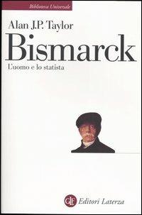 Bismarck. L'uomo e lo statista - Alan J. Taylor - copertina