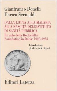 Dalla lotta alla malaria alla nascita dell'Istituto di Sanità Pubblica. Il ruolo della Rockefeller Foundation in Italia: 1922-1934 - Gianfranco Donelli,Enrica Serinaldi - copertina