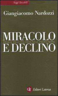 Miracolo e declino. L'Italia tra concorrenza e protezione - Giangiacomo Nardozzi - copertina