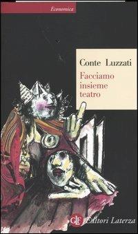 Facciamo insieme teatro. Ediz. illustrata - Tonino Conte,Emanuele Luzzati - copertina