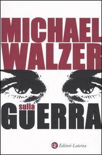 Sulla guerra - Michael Walzer - 2