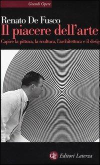 Il piacere dell'arte. Capire la pittura, la scultura, l'architettura e il design - Renato De Fusco - copertina