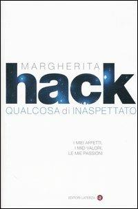 Qualcosa di inaspettato. I miei affetti, i miei valori, le mie passioni - Margherita Hack - copertina
