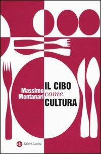 Il cibo come cultura - Massimo Montanari - copertina