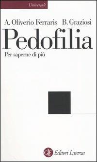 Pedofilia. Per saperne di più - Anna Oliverio Ferraris,Barbara Graziosi - copertina