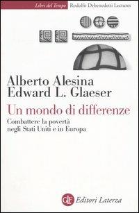 Un mondo di differenze. Combattere la povertà negli Stati Uniti e in Europa - Alberto Alesina,Edward L. Glaeser - copertina