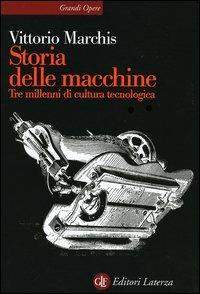 Storia delle macchine. Tre millenni di cultura tecnologica - Vittorio Marchis - copertina
