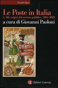 Le Poste in Italia. Vol. 1: Alle origini del servizio pubblico. 1861-1889. - copertina