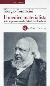 Il medico materialista. Vita e pensiero di Jakob Moleschott - Giorgio Cosmacini - copertina