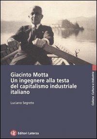 Giacinto Motta. Un ingegnere alla testa del capitalismo industriale italiano - Luciano Segreto - copertina