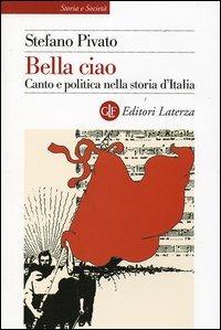 Bella ciao. Canto e politica nella storia d'Italia - Stefano Pivato - copertina