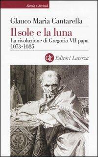 Il sole e la luna. La rivoluzione di Gregorio VII papa 1073-1085 - Glauco Maria Cantarella - copertina