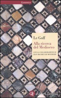 Alla ricerca del Medioevo - Jacques Le Goff,Jean-Maurice de Montremy - copertina