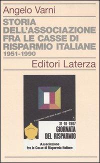 Storia dell'associazione fra le Casse di Risparmio italiane 1951-1990 - Angelo Varni - copertina