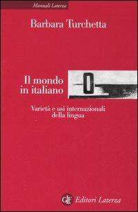 Il mondo in italiano. Varietà ed usi internazionali della lingua - Barbara Turchetta - copertina