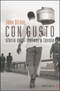 Con gusto. Storia degli italiani a tavola - John Dickie - copertina