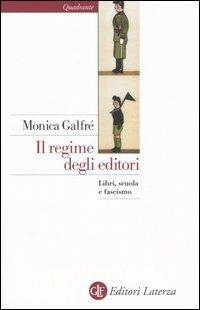 Il regime degli editori. Libri, scuola e fascismo - Monica Galfrè - copertina