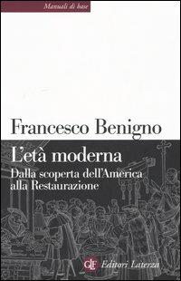 L'età moderna. Dalla scoperta dell'America alla Restaurazione - Francesco Benigno,Massimo C. Giannini,Nicoletta Bazzano - copertina