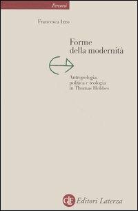 Forme della modernità. Antropologia, politica e teologia in Thomas Hobbes - Francesca Izzo - copertina