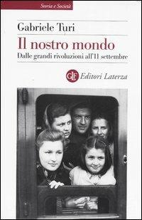 Il nostro mondo. Dalle grandi rivoluzioni all'11 settembre - Gabriele Turi - copertina