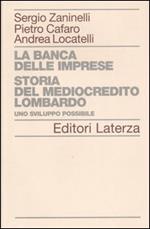 La banca delle imprese. Storia del mediocredito lombardo. Vol. 1: Uno sviluppo possibile.