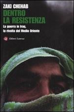 Dentro la resistenza. La guerra in Iraq, la rivolta del Medio Oriente