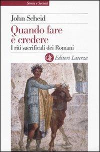 Quando fare è credere. I riti sacrificali dei romani - John Scheid - copertina