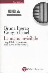La mano invisibile. L'equilibrio economico nella storia della scienza - Bruna Ingrao,Giorgio Israel - copertina
