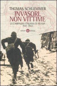 Invasori, non vittime. La campagna italiana di Russia 1941-1943 - Thomas Schlemmer,Amedeo Osti Guerrazzi - copertina